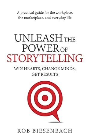 Book cover Unleash the Power of Storytelling: Win Hearts, Change Minds, Get Results