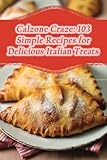  Calzone Craze: 103 Simple Recipes for Delicious Italian Treats