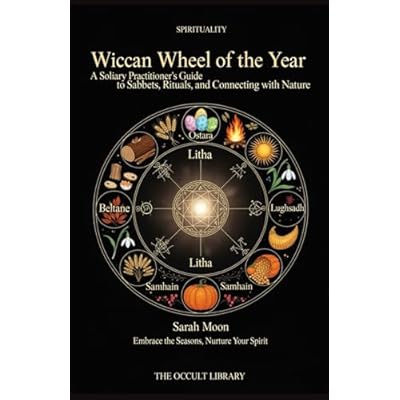 Wiccan Wheel of the Year: A Solitary Practitioner's Guide to Sabbats, Rituals, and Connecting with Nature