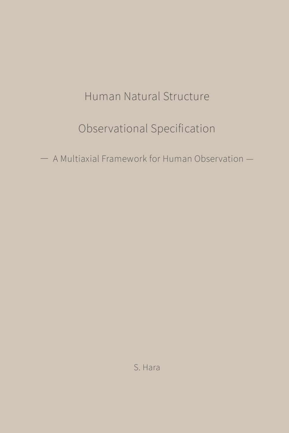 Human Natural Structure Observational Specification: A Multiaxial Framework for Human Observation (Human Natural Structure Series)