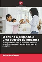 O ensino à distância é uma questão de mudança: Investigar a forma como as tecnologias educativas ultrapassaram a teoria e a aplicação da conceção pedagógica (Portuguese Edition) 620681503X Book Cover