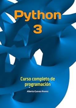 Python 3: Curso completo de programación (Libros principales sobre Python de Alberto Cuevas Álvarez) (Spanish Edition)