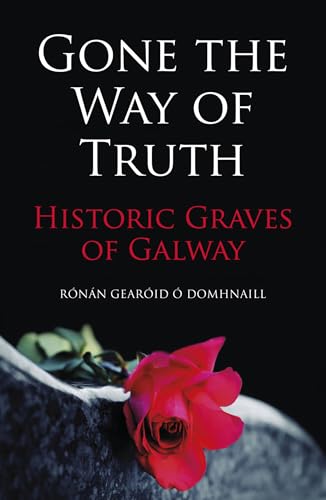 Gone the Way of the Truth: Historic Graves of Galway