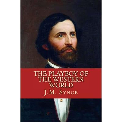 The Playboy of the Western World: A Comedy In Three Acts