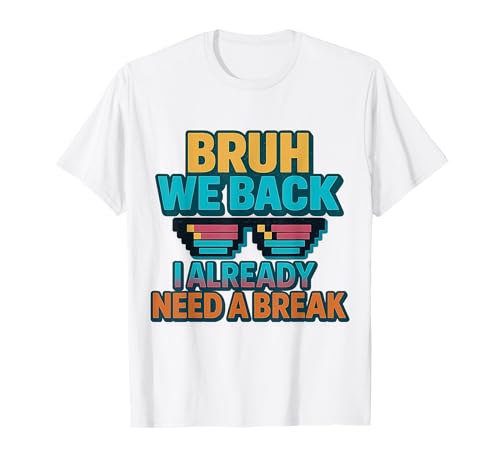 Bruh We Back I Already Need a Break Retro Back to School T-Shirt
