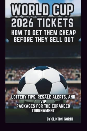 WORLD CUP 2026 TICKETS: HOW TO GET THEM CHEAP BEFORE