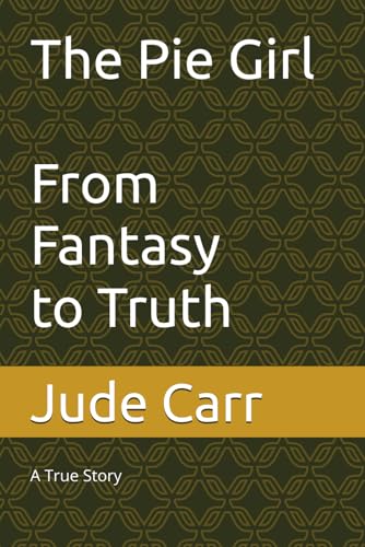 The Pie Girl: From Fantasy to Truth—A True Story