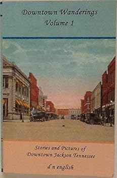 Paperback Downtown wanderings: Stories and pictures of downtown Jackson, Tennessee Book