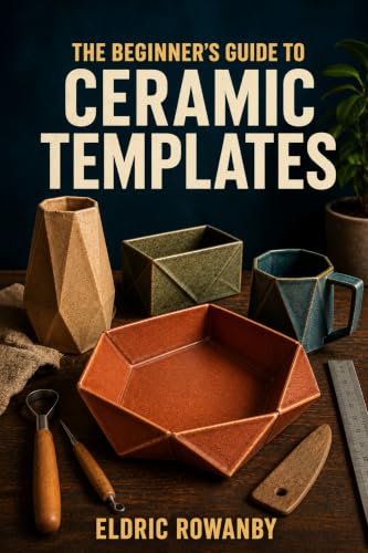 THE BEGINNER'S GUIDE TO CERAMIC TEMPLATES: Learn to Design, Cut, and Shape Pottery Using Paper Patterns —Without the Common Beginner Mistakes