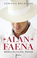 Alan Faena, arquitecto del poder 9504960448 Book Cover