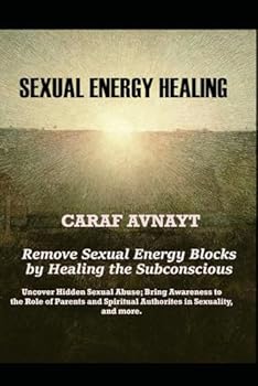 Paperback Sexual Energy Healing: Remove Sexual Energy Blocks by Healing the Subconscious Book
