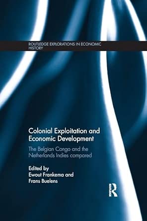 Colonial Exploitation and Economic Development: The Belgian Congo and the Netherlands Indies Compared-Wow! eBook