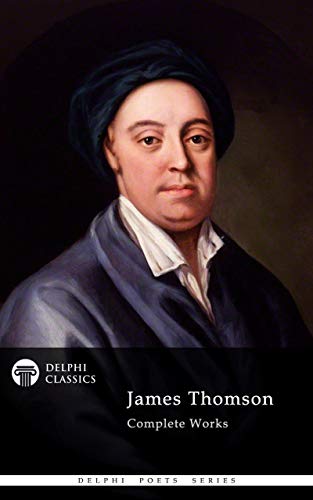Delphi Complete Works of James Thomson (Illustrated) (Delphi Poets Series Book 80)