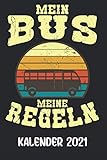  Kalender 2021 Mein Bus Meine Regeln: Bushfahrer Wochenplaner und Tagebuch für das Jahr 2021 - Organizer für Freizeit und Beruf - Mit Ferien, Feiertagen und Jahresübersicht