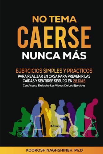 NO TEMA CAERSE NUNCA MÁS: EJERCICIOS SIMPLES Y PRÁCTICOS PARA REALIZAR EN CASA PARA PREVENIR LAS CAÍDAS Y SENTIRSE SEGURO EN 28 DÍAS- CON ACCESO ... (Dr. N's Wellness Series) (Spanish Edition)
