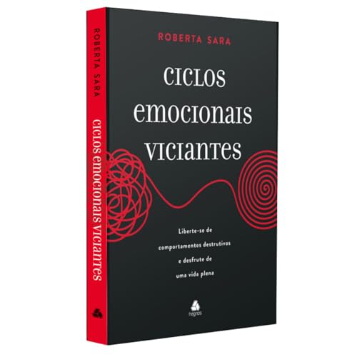 Ciclos emocionais viciantes: Liberte-se de comportamentos destrutivos e desfrute de uma vida plena