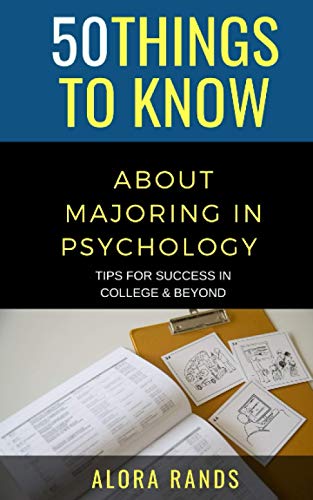 50 Things to Know About Majoring in Psychology: Tips for Success in College & Beyond (50 Things to Know Becoming Series)