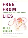 Free from Lies: Discovering Your True Needs by Alice Miller (2009-08-07) - Alice Miller;Andrew Jenkins