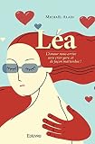 Léa: L’Amour nous arrive sans crier gare, et de façon inattendue !