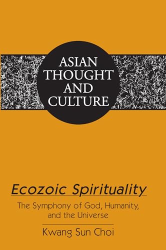 Ecozoic Spirituality: The Symphony of God, Humanity, and the Universe (Asian Thought and Culture)