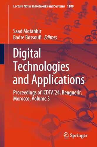 Digital Technologies and Applications: Proceedings of ICDTA'24, Benguerir, Morocco, Volume 3 (Lecture Notes in Networks and Systems, 1100)