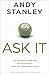 Ask It: The Question That Will Revolutionize How You Make Decisions