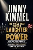 Jimmy Kimmel: The Voice That Turned Laughter Into Power: From Late Night Comedy to Cultural Influence in a World That Never Stops Watching