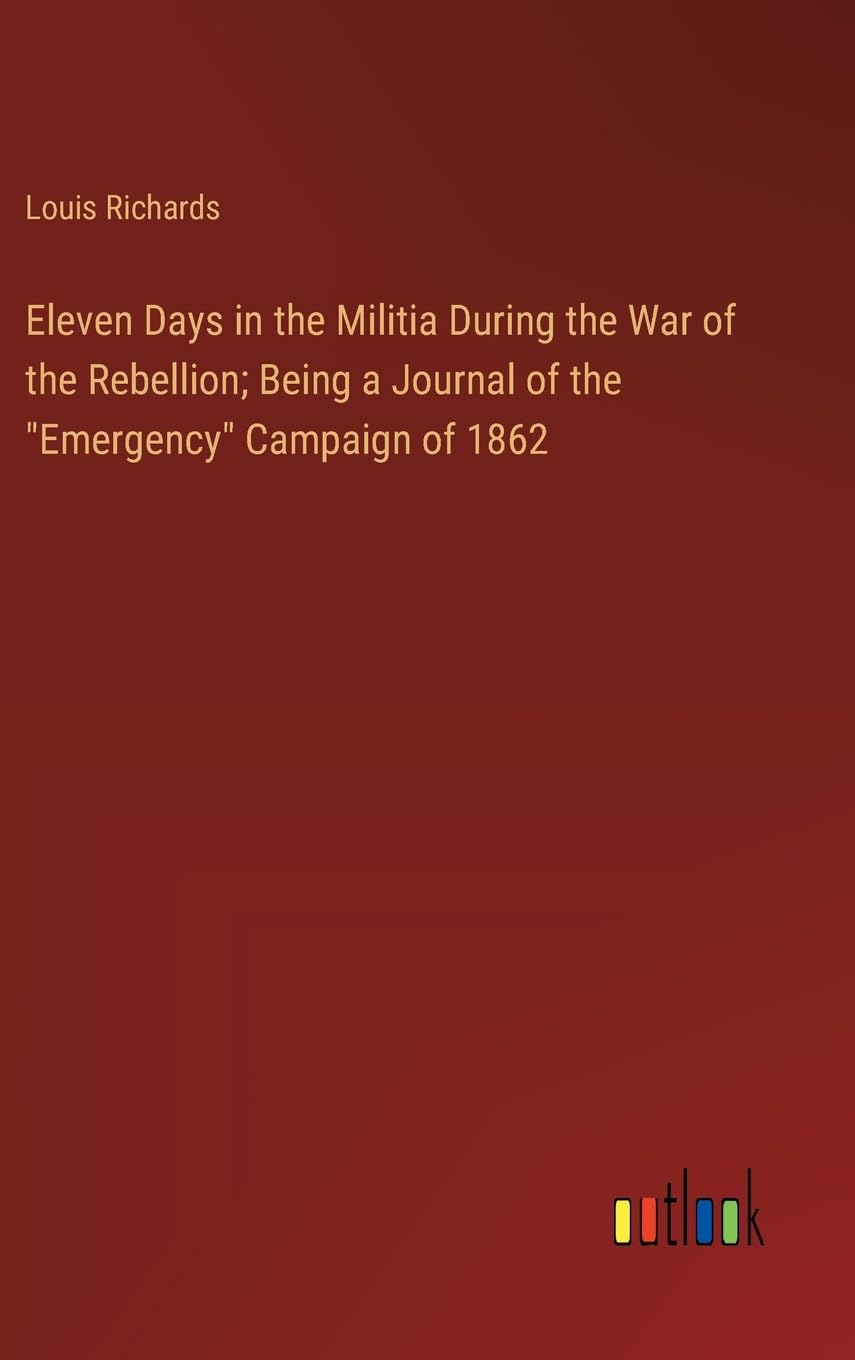 Eleven Days in the Militia During the War of the Rebellion; Being a Journal of the "Emergency" Campaign of 1862