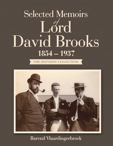Selected Memoirs of Lord David Brooks 1854 – 1937: The Zeitgeist Collection (English Edition)