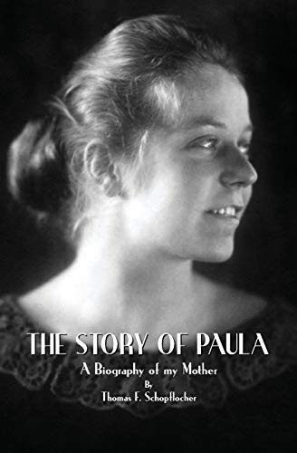 The Story of Paula: A Biography of my Mother