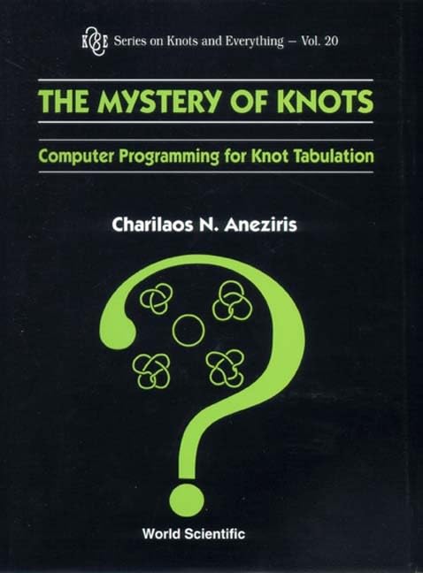 Mystery Of Knots, The: Computer Programming For Knot Tabulation (Series on Knots and Everything, Volume 20, Band 20)