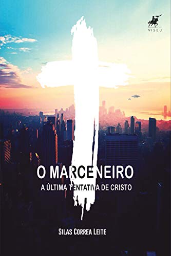 O marceneiro: A última tentativa de Cristo - Leite, Silas Corrêa