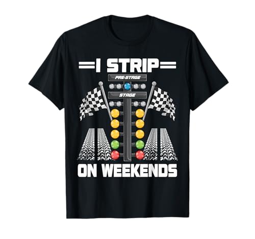 Funny I Strip On Weekends Drag Racing Race Drifting Cars Men T-Shirt