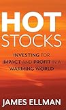 Hot Stocks: Investing for Impact and Profit in a Warming World