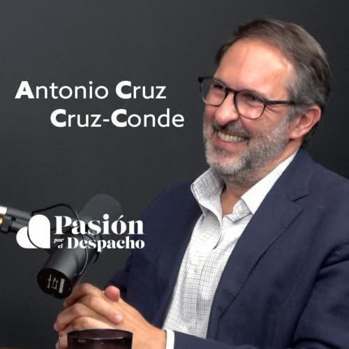 Entrevista Pasi&oacute;n por el Despacho #109 La IA y el aprendizaje entre departamentos. Entrevista a Antonio Cruz Cruz-Conde