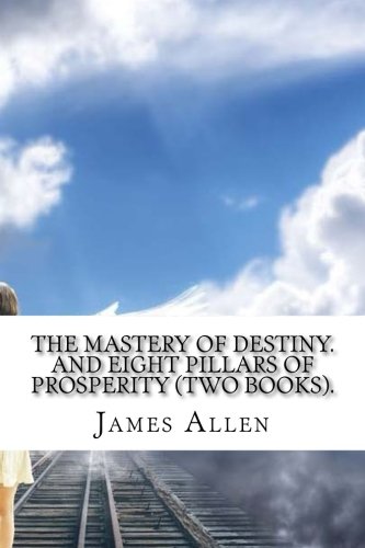 The Mastery of Destiny. And Eight pillars of prosperity (Two Books).