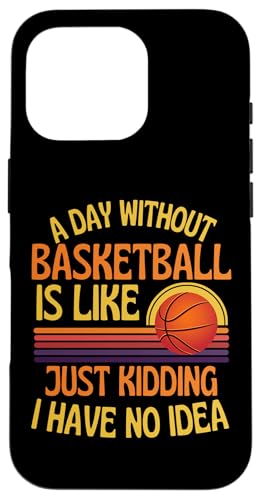A Day Without Basketball Funny Basketball ���[���A �X�}�z�P�[�X iPhone 16 Pro �p