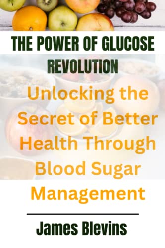 THE POWER OF GLUCOSE REVOLUTION: Unlocking the Secret of Better