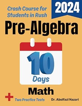 Pre-Algebra Test Prep in 10 Days: Crash Course and Prep Book for Students in Rush. The Fastest Prep Book and Test Tutor + Two Full-Length Practice ... Rapid Reviews, Formula Sheets, Flash Cards)