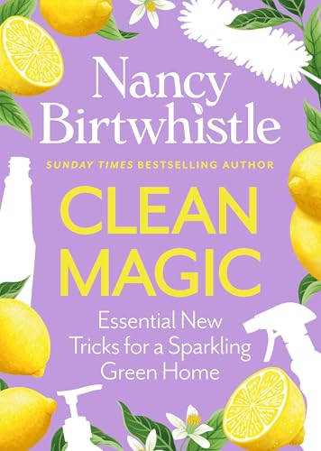 Clean Magic: Essential New Tricks for a Sparkling Green Home. THE INSTANT #1 SUNDAY TIMES BESTSELLER
