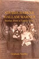 Stubbs Barker Hallam Warner : The Family History Stories 0999654519 Book Cover