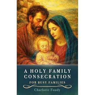 A Holy Family Consecration Audiobook By Charlotte Foudy cover art