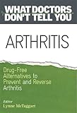 Arthritis: Drug-Free Alternatives to Prevent and Reverse Arthritis (What Doctors Don't Tell You) - Herausgeber: Lynne Mctaggart 