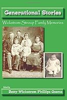 Generational Stories: Wickstrom-Stroup Family Memories 1606580329 Book Cover