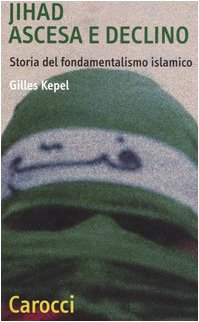 Jihad. Ascesa e declino. Storia del fondamentalismo islamico