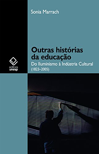 Outras histórias da educação: do Iluminismo à Indústria Cultural ...