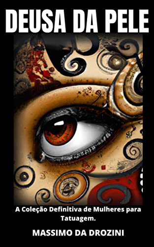 DEUSA DA PELE. A Coleção Definitiva de Mulheres para Tatuagem.: Mulheres como Arte Viva. Explorando e celebrando a Beleza e o Significado da Arte de Tatuagem ... Feminina. (IMAGENS PARA TATUAGENS Livro 7)