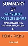 Summary of Why Zebras Don't Get Ulcers by Robert M. Sapolsky : The Acclaimed Guide to Stress,...