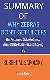 Summary of Why Zebras Don't Get Ulcers by Robert M. Sapolsky : The Acclaimed Guide to Stress,...