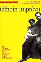 Le témoin imprévu: JO, 15 ANS, SURVIVANT DE LA CHAMBRE A GAZ D'AUSCHWITZ (Récit) 2845880170 Book Cover